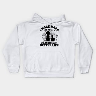 I work hard so my cat can live a better life Kids Hoodie